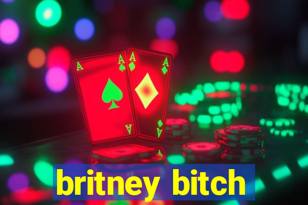 britney bitch